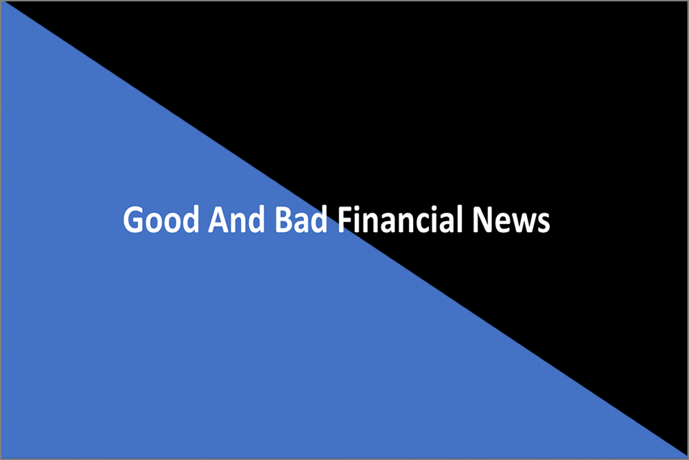 Good And Bad Financial News: Weekly Investment Update 