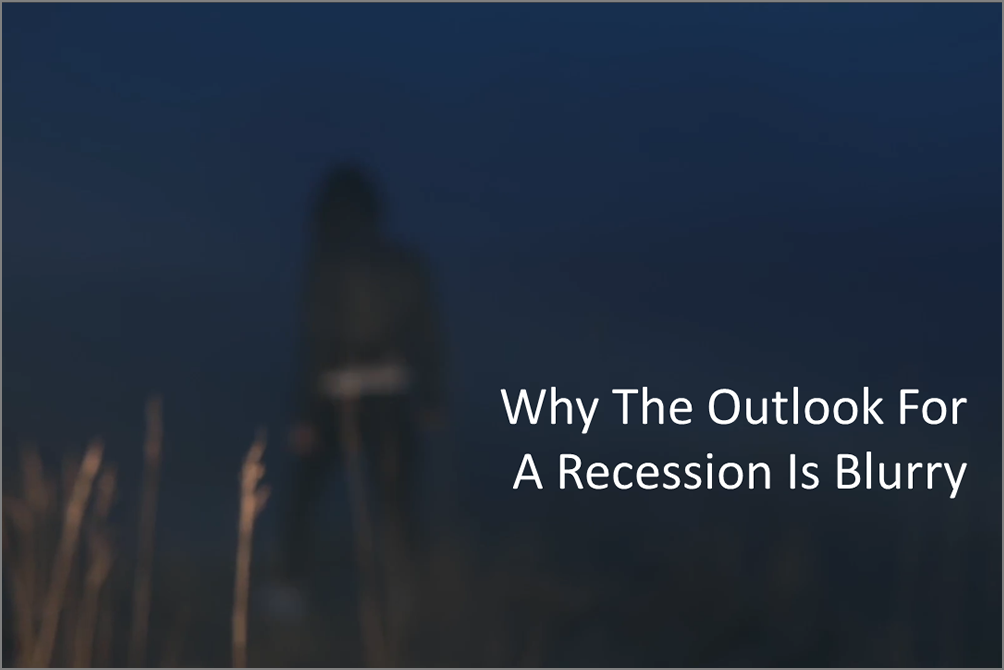 Factors Blurring The Likelihood Of A Recession 